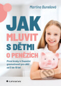 Kniha: Jak mluvit s dětmi o penězích (Martina Burešová). Grada, 2026 Kniha: Jak mluvit s dětmi o penězích (Martina Burešová). Grada, 2026