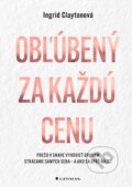 Kniha: Obľúbený za každú cenu (Ingrid Clayton). Grada, 2026 Kniha: Obľúbený za každú cenu (Ingrid Clayton). Grada, 2026