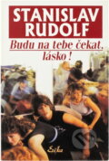 Kniha: Budu na tebe čekat, lásko! (Stanislav Rudolf). , 2006 Kniha: Budu na tebe čekat, lásko! (Stanislav Rudolf). , 2006