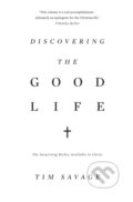 Kniha: Discovering the Good Life (Tim Savage). Crossway Books, 2019 Kniha: Discovering the Good Life (Tim Savage). Crossway Books, 2019