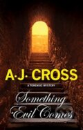 Kniha: Something Evil Comes (A.J. Cross). Severn House, 2018 Kniha: Something Evil Comes (A.J. Cross). Severn House, 2018
