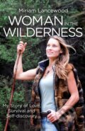 Kniha: Woman in the Wilderness (Miriam Lancewood). Piatkus, 2017 Kniha: Woman in the Wilderness (Miriam Lancewood). Piatkus, 2017