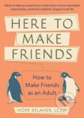 Kniha: Here to Make Friends (Hope Kelaher). Ulysses, 2020 Kniha: Here to Make Friends (Hope Kelaher). Ulysses, 2020