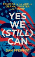 Kniha: Yes We (Still) Can (Dan Pfeiffer). Biteback, 2018 Kniha: Yes We (Still) Can (Dan Pfeiffer). Biteback, 2018