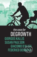 Kniha: The Case for Degrowth (Federico Demaria, Susan Paulson, Giorgos Kallis a Giacomo D'Alisa). Polity Press, 2020 Kniha: The Case for Degrowth (Federico Demaria, Susan Paulson, Giorgos Kallis a Giacomo D'Alisa). Polity Press, 2020