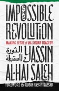 Kniha: The Impossible Revolution (Yassin Al-Haj Saleh). C Hurst & Co Publishers, 2017 Kniha: The Impossible Revolution (Yassin Al-Haj Saleh). C Hurst & Co Publishers, 2017