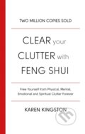 Kniha: Clear Your Clutter With Feng Shui (Karen Kingston). Piatkus, 2017 Kniha: Clear Your Clutter With Feng Shui (Karen Kingston). Piatkus, 2017