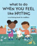 Kniha: What to Do When You Feel Like Hitting (Cara Goodwin). Callisto Kids, 2021 Kniha: What to Do When You Feel Like Hitting (Cara Goodwin). Callisto Kids, 2021