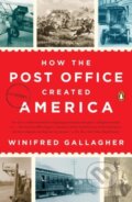 Kniha: How the Post Office Created America (Winifred Gallagher). , 2017 Kniha: How the Post Office Created America (Winifred Gallagher). , 2017