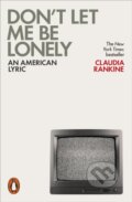 Kniha: Don't Let Me Be Lonely (Claudia Rankine). Penguin Books, 2017 Kniha: Don't Let Me Be Lonely (Claudia Rankine). Penguin Books, 2017