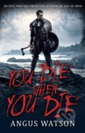 Kniha: You Die When You Die (Angus Watson). Orbit, 2017 Kniha: You Die When You Die (Angus Watson). Orbit, 2017
