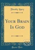 Kniha: Your Brain Is God (Timothy Leary). Forgotten Books, 2018 Kniha: Your Brain Is God (Timothy Leary). Forgotten Books, 2018