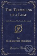 Kniha: Trembling Of A Leaf (W. Somerset Maugham). Forgotten Books, 2018 Kniha: Trembling Of A Leaf (W. Somerset Maugham). Forgotten Books, 2018