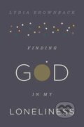 Kniha: Finding God in My Loneliness (Brownback Lydia). Crossway Books, 2017 Kniha: Finding God in My Loneliness (Brownback Lydia). Crossway Books, 2017
