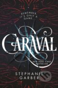 Kniha: Caraval (Stephanie Garber). Flatiron Books, 2017 Kniha: Caraval (Stephanie Garber). Flatiron Books, 2017