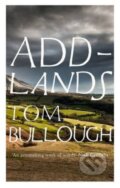 Kniha: Addlands (Tom Bullough). Granta Books, 2017 Kniha: Addlands (Tom Bullough). Granta Books, 2017