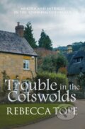 Kniha: Trouble in the Cotswolds (Rebecca Tope). Allison & Busby, 2017 Kniha: Trouble in the Cotswolds (Rebecca Tope). Allison & Busby, 2017