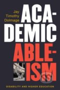 Kniha: Academic Ableism (Jay T. Dolmage). The University of Michigan Press, 2017 Kniha: Academic Ableism (Jay T. Dolmage). The University of Michigan Press, 2017