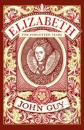 Kniha: Elizabeth (John Guy). Penguin Books, 2017 Kniha: Elizabeth (John Guy). Penguin Books, 2017