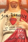 Kniha: Sin Bravely (Maggie Rowe). Soft Skull, 2017 Kniha: Sin Bravely (Maggie Rowe). Soft Skull, 2017