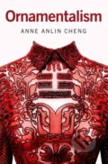 Kniha: Ornamentalism (Anne Anlin Cheng). Oxford University Press, 2021 Kniha: Ornamentalism (Anne Anlin Cheng). Oxford University Press, 2021