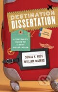 Kniha: Destination Dissertation (Sonja K. Foss a William Waters). Rowman & Littlefield, 2025 Kniha: Destination Dissertation (Sonja K. Foss a William Waters). Rowman & Littlefield, 2025