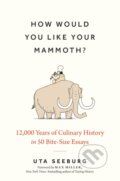 Kniha: How Would You Like Your Mammoth? (Uta Seeburg). The History Press, 2024 Kniha: How Would You Like Your Mammoth? (Uta Seeburg). The History Press, 2024
