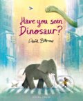 Kniha: Have You Seen Dinosaur? (David Barrow). Gecko, 2025 Kniha: Have You Seen Dinosaur? (David Barrow). Gecko, 2025