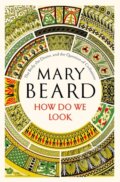 Kniha: How Do We Look (Mary Beard). , 2018 Kniha: How Do We Look (Mary Beard). , 2018
