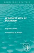 Kniha: A General View of Positivism (Auguste Comte). Routledge, 2017 Kniha: A General View of Positivism (Auguste Comte). Routledge, 2017