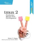Kniha: tmux 2 (Brian P. Hogan). The Pragmatic Programmers, 2017 Kniha: tmux 2 (Brian P. Hogan). The Pragmatic Programmers, 2017