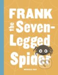 Kniha: Frank the Seven-Legged Spider (Michaele Razi). Sasquatch, 2017 Kniha: Frank the Seven-Legged Spider (Michaele Razi). Sasquatch, 2017