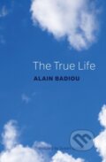 Kniha: The True Life (Alain Badiou). Polity Press, 2017 Kniha: The True Life (Alain Badiou). Polity Press, 2017