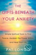 Kniha: Gifts Beneath Your Anxiety (Pat Longo). Citadel, 2019 Kniha: Gifts Beneath Your Anxiety (Pat Longo). Citadel, 2019