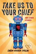 Kniha: Take Us to Your Chief (Drew Hayden Taylor). , 2017 Kniha: Take Us to Your Chief (Drew Hayden Taylor). , 2017