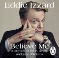 Kniha: Believe Me (Eddie Izzard). Penguin Books, 2017 Kniha: Believe Me (Eddie Izzard). Penguin Books, 2017