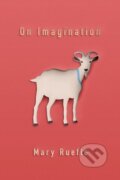 Kniha: On Imagination (Mary Ruefle). , 2017 Kniha: On Imagination (Mary Ruefle). , 2017