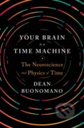Kniha: Your Brain Is a Time Machine (Dean Buonomano). WW Norton & Co, 2017 Kniha: Your Brain Is a Time Machine (Dean Buonomano). WW Norton & Co, 2017