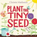 Kniha: Plant the Tiny Seed (Christie Matheson). Greenwillow Books, 2017 Kniha: Plant the Tiny Seed (Christie Matheson). Greenwillow Books, 2017
