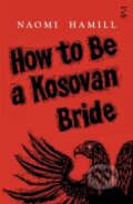 Kniha: How To Be a Kosovan Bride (Naomi Hamill). , 2017 Kniha: How To Be a Kosovan Bride (Naomi Hamill). , 2017