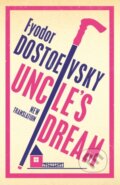 Kniha: Uncle's Dream: New Translation (Fyodor Dostoevsky). Alma Classics, 2020 Kniha: Uncle's Dream: New Translation (Fyodor Dostoevsky). Alma Classics, 2020