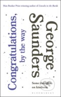 Kniha: Congratulations, by the way (George Saunders). Bloomsbury, 2017 Kniha: Congratulations, by the way (George Saunders). Bloomsbury, 2017
