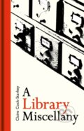 Kniha: A Library Miscellany (Claire Cock-Starkey). The Bodleian Library, 2018 Kniha: A Library Miscellany (Claire Cock-Starkey). The Bodleian Library, 2018