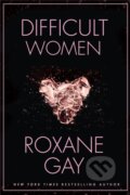 Kniha: Difficult Women (Roxane Gay). Corsair, 2017 Kniha: Difficult Women (Roxane Gay). Corsair, 2017