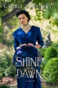 Kniha: Shine Like the Dawn (Carrie Turansky). Multnomah Books, 2017 Kniha: Shine Like the Dawn (Carrie Turansky). Multnomah Books, 2017