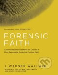Kniha: Forensic Faith (J. Warner Wallace). , 2017 Kniha: Forensic Faith (J. Warner Wallace). , 2017