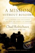 Kniha: A Mission Without Borders (Chad Robichaux). Thomas Nelson Publishers, 2025 Kniha: A Mission Without Borders (Chad Robichaux). Thomas Nelson Publishers, 2025