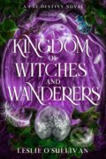 Kniha: A Kingdom of Witches and Wanderers (Leslie O'Sullivan). City Owl Press, 2025 Kniha: A Kingdom of Witches and Wanderers (Leslie O'Sullivan). City Owl Press, 2025