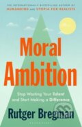 Kniha: Moral Ambition (Rutger Bregman). Bloomsbury, 2025 Kniha: Moral Ambition (Rutger Bregman). Bloomsbury, 2025