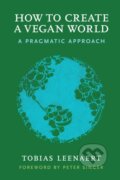Kniha: How to Create a Vegan World (Tobias Leenaert). , 2017 Kniha: How to Create a Vegan World (Tobias Leenaert). , 2017
